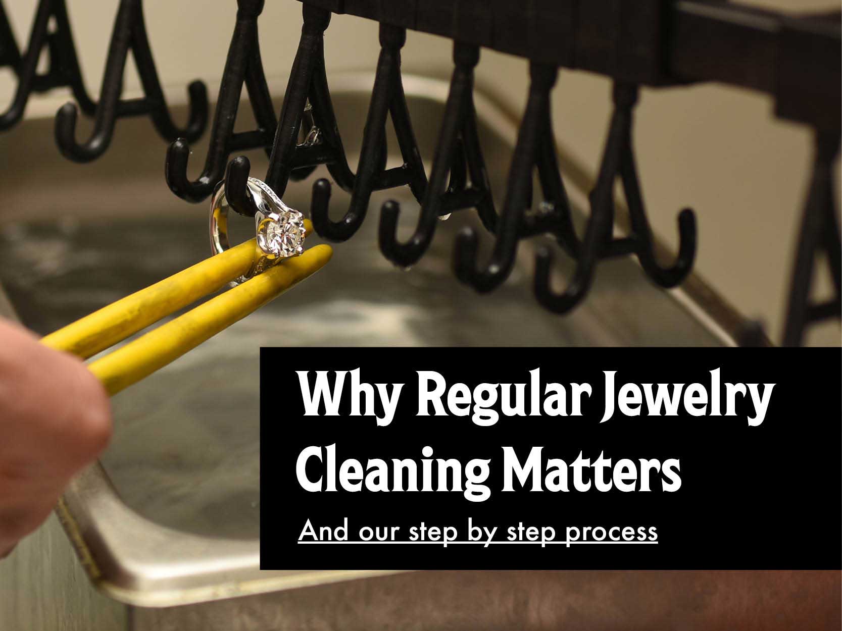 Why Regular Jewelry Cleaning Matters